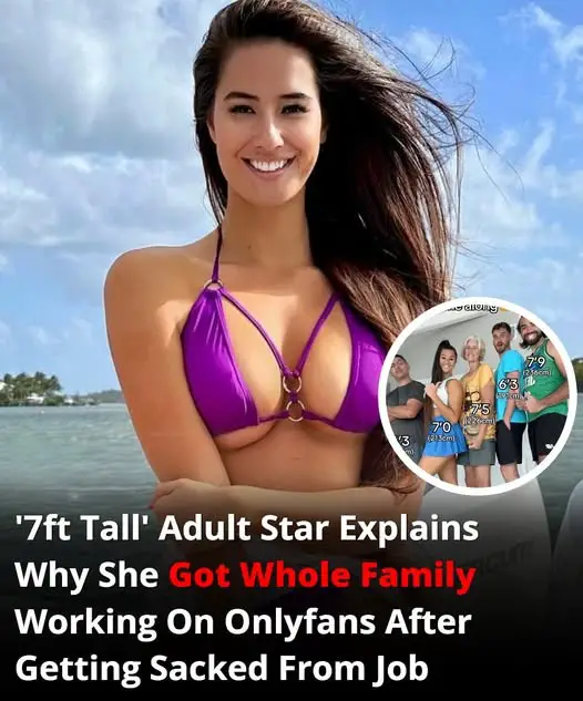 ‘7ft Tall’ Adult Star Explains Why She Involved Her Entire Family In OnlyFans After Losing Her Job