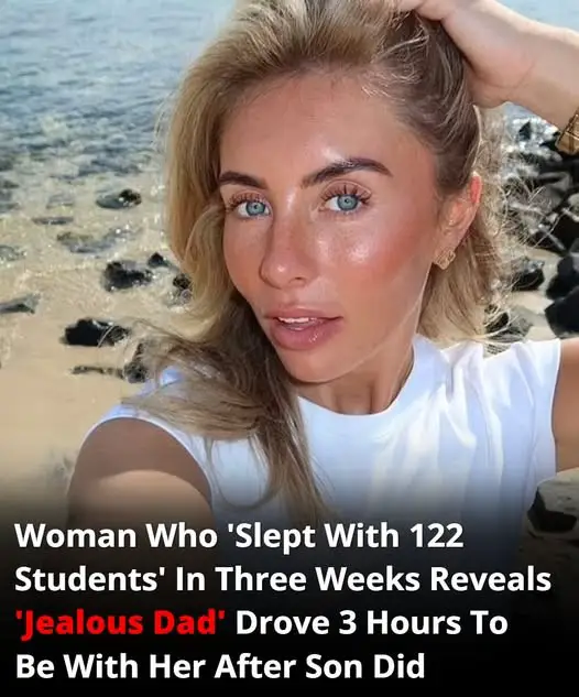 Woman Who ‘Slept With 122 Students’ In Three Weeks Reveals ‘Jealous Dad’ Drove 3 Hours To Be With Her After Son Did